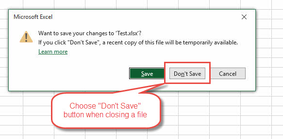 In Excel, choose "Don't Save" button when closing a file.